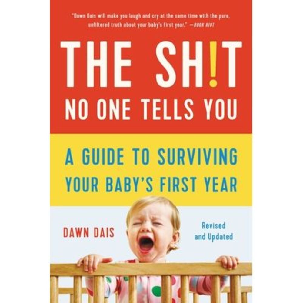 The Sh!t No One Tells You: A Guide to Surviving Your Baby's First Year -- Dawn D